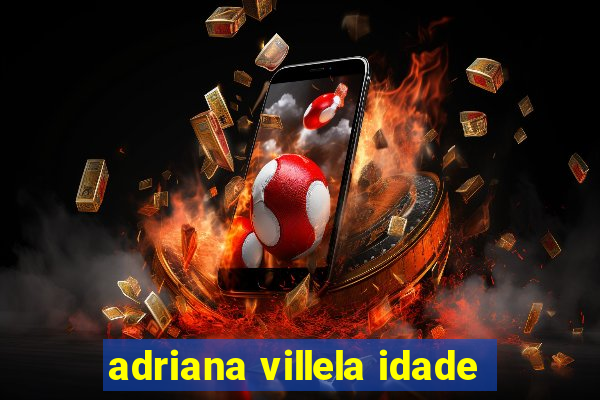 adriana villela idade